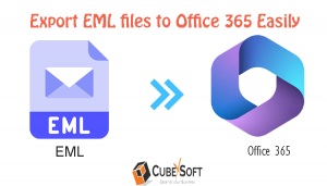 How to Save EML Emails to Office 365 Without Any Hassle?