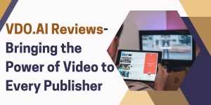 VDO.AI Reviews-Bringing the Power of Video to Every Publisher