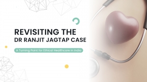 Revisiting the Dr Ranjit Jagtap Case: A Turning Point for Ethical Healthcare in India