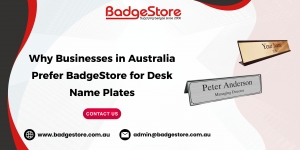 Why Businesses in Australia Prefer BadgeStore for Desk Name Plates