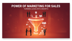 Power of Marketing for Sales: Turning Leads into Growth