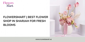 FlowersMart | Best Flower Shop in Sharjah for Fresh Blooms