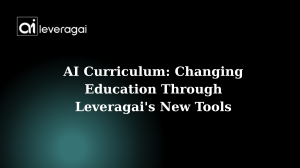 AI Curriculum: Changing Education Through Leveragai's New Tools