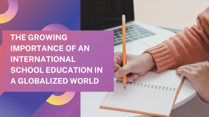 The Growing Importance of an International School Education in a Globalized World
