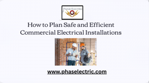 How to Plan Safe and Efficient Commercial Electrical Installations