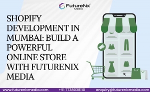Shopify Development in Mumbai: Build a Powerful Online Store with FutureNix Media