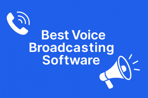 Best Voice Broadcasting Software for Fast & Reliable Voice Campaigns