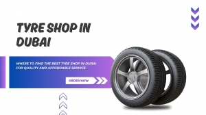 Where to Find the Best Tyre Shop in Dubai for Quality and Affordable Service