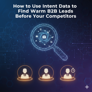 How to Use Intent Data to Find Warm B2B Leads Before Your Competitors