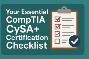 Your Essential CompTIA CySA+ Certification Checklist