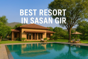 Best Resort Booking in Sasan Gir