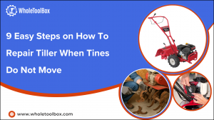 9 Easy Steps on How To Repair a Tiller When Tines Do Not Move