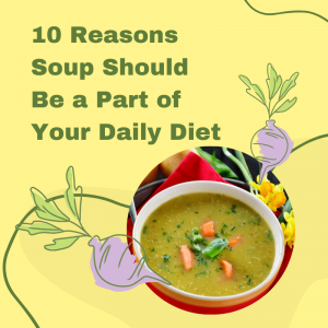 10 Reasons Soup Should Be a Part of Your Daily Diet