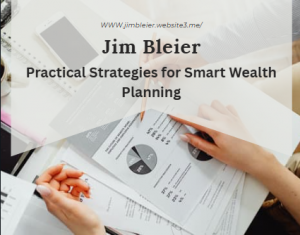 Jim Bleier: Practical Strategies for Smart Wealth Planning