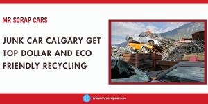Junk Car Calgary – Get Top Dollar for your Scrap Car along with Eco-Friendly Recycling