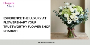 Experience the luxury at FlowersMart your trustworthy flower shop Sharjah