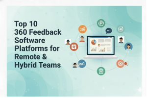 Top 10 360 Feedback Software Platforms for Remote & Hybrid Teams