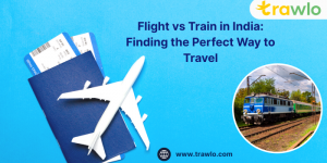 Flight vs Train in India: Finding the Perfect Way to Travel