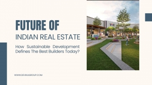 Future Of Indian Real Estate - How Sustainable Development Defines The Best Builders Today?