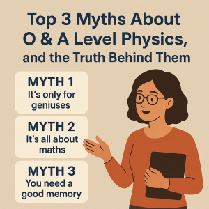 Top 3 Myths About O & A Level Physics, and the Truth Behind Them.