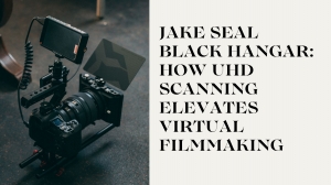 Jake Seal Black Hangar: How UHD Scanning Elevates Virtual Filmmaking