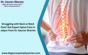 Struggling with Back or Neck Pain? Get Expert Spine Care in Jaipur from Dr. Gaurav Sharma