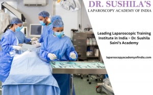 Leading Laparoscopic Training Institute in India – Dr. Sushila Saini’s Academy