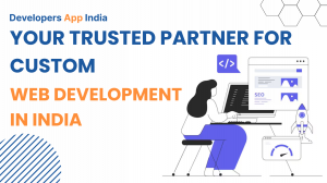 Your Trusted Partner for Custom Web Development in India