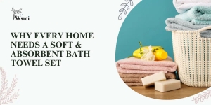 Why Every Home Needs a Soft & Absorbent Bath Towel Set