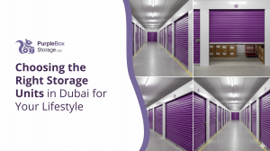Choosing the Right Storage Units in Dubai for Your Lifestyle