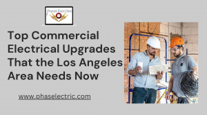 Top Commercial Electrical Upgrades That the Los Angeles Area Needs Now