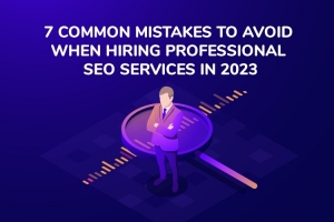 7 Common Mistakes to Avoid When Hiring Professional SEO Services 