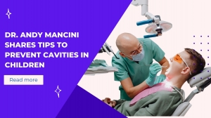 Dr. Andy Mancini Shares Tips to Prevent Cavities in Children