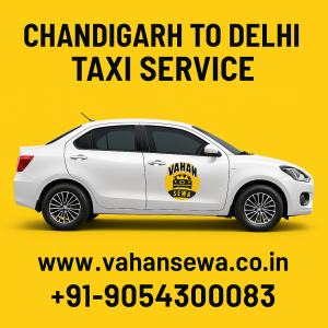 Chandigarh to Delhi Taxi Service | VahanSewa — Your Trusted Travel Partner