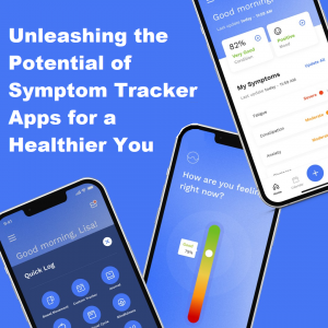 Unleashing the Potential of Symptom Tracker Apps for a Healthier You