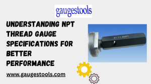 Understanding NPT Thread Gauge Specifications for Better Performance