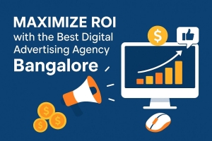 Maximize ROI with the Best Digital Advertising Agency in Bangalore