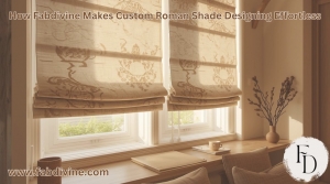How Fabdivine Makes Custom Roman Shade Designing Effortless