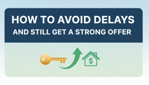 How to Avoid Delays and Still Get a Strong Offer