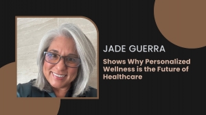 Jade Guerra Shows Why Personalized Wellness is the Future of Healthcare