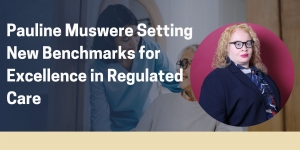 Pauline Muswere Setting New Benchmarks for Excellence in Regulated Care