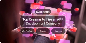 Top Reasons to Hire an App Development Company: Services, Benefits & Why Your Business Needs One