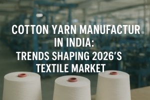 Cotton yarn production trends shaping India’s sustainable textile market 2026