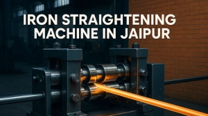 How to Choose the Right Iron Straightening Machine in Jaipur