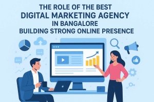 The Role of the Best Digital Marketing Agency in Bangalore in Building a Strong Online Presence