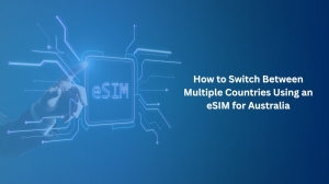 How to Switch Between Multiple Countries Using an eSIM for Australia