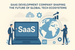 How is a SaaS development company shaping the future of global tech ecosystems?