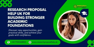 Research Proposal Help UK for Building Stronger Academic Foundations