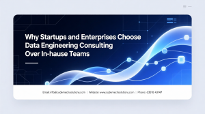 Why Startups and Enterprises Choose Data Engineering Consulting Over In‑House Teams