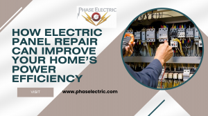 How Electric Panel Repair Can Improve Your Home’s Power Efficiency